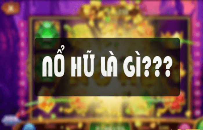 Nổ hũ là gì